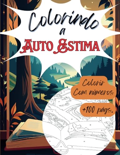 Colorindo a Auto Estima: Colorindo com Números: Desperte sua Criatividade e Relaxe com Cada Página, feito para adultos e crianças que queiram momentos de reflexão. von Independently published