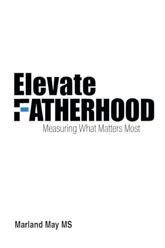 Elevate Fatherhood: Measuring What Matters Most von Inks and Bindings, LLC