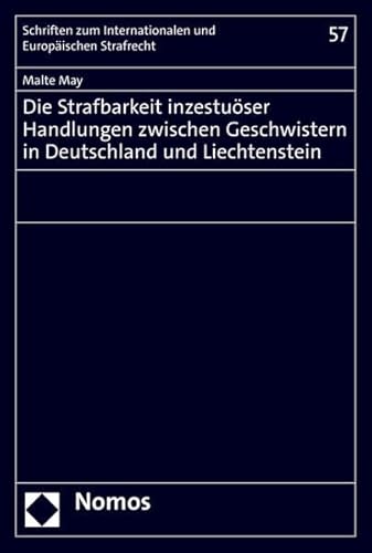 Die Strafbarkeit inzestuöser Handlungen zwischen Geschwistern in Deutschland und Liechtenstein (Schriften zum Internationalen und Europäischen Strafrecht) von Nomos
