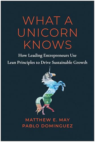 What a Unicorn Knows: How Leading Entrepreneurs Use Lean Principles to Drive Sustainable Growth von BenBella Books