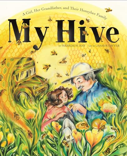 My Hive: A Girl, Her Grandfather, and Their Honeybee Family My Hive: A Girl, Her Grandfather, and Their Honeybee Family