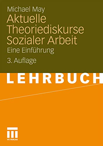 Aktuelle Theoriediskurse Sozialer Arbeit: Eine Einführung von VS Verlag für Sozialwissenschaften