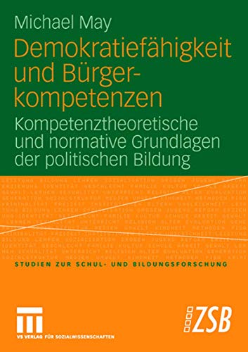 Demokratiefähigkeit und Bürgerkompetenzen: Kompetenztheoretische und normative Grundlagen der politischen Bildung (Studien zur Schul- und Bildungsforschung, Band 26)