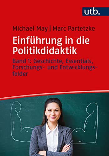 Einführung in die Politikdidaktik: Band 1: Geschichte, Essentials, Forschungs- und Entwicklungsfelder
