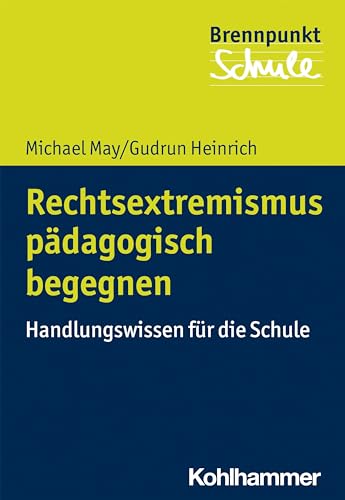 Rechtsextremismus pädagogisch begegnen: Handlungswissen für die Schule (Brennpunkt Schule) von Kohlhammer W.