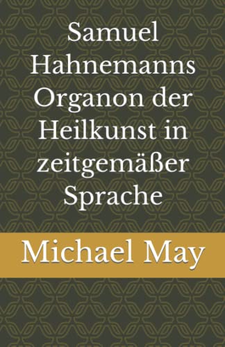 Samuel Hahnemanns Organon der Heilkunst in zeitgemäßer Sprache von Independently published