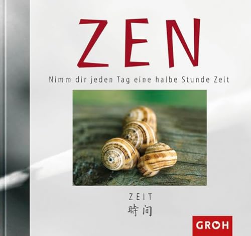 ZEN. Nimm dir jeden Tag eine halbe Stunde Zeit von Groh Verlag
