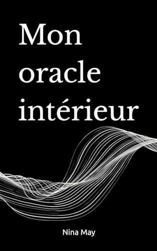 Mon oracle intérieur: Un guide pour entendre ce qui résonne en toi von Independently published