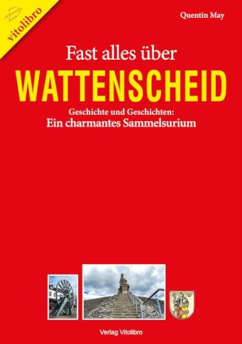 Fast alles über Wattenscheid: Geschichte und Geschichten: Ein charmantes Sammelsurium