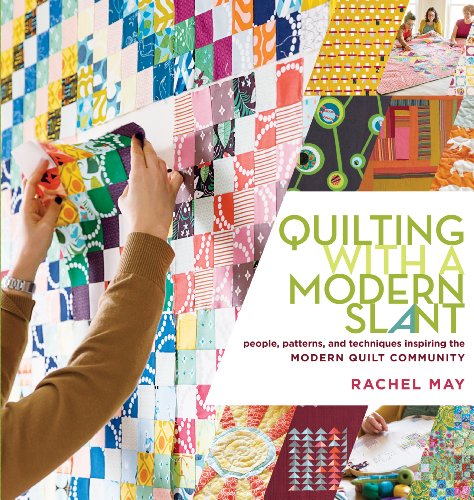Quilting with a Modern Slant: People, Patterns, and Techniques Inspiring the Modern Quilt Community von Workman Publishing