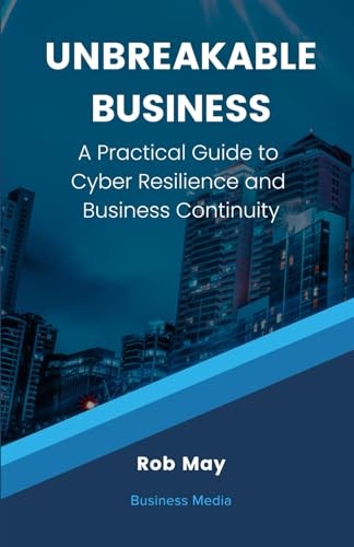 Unbreakable Business: A Practical Guide to Cyber Resilience and Business Continuity von Independently published