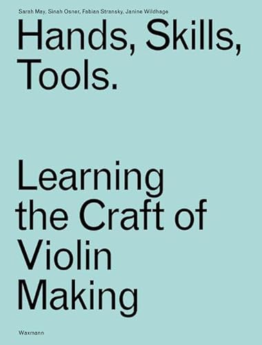Hands, Skills, Tools: Learning the Craft of Violin Making (Freiburger Studien zur Kulturanalyse) von Waxmann