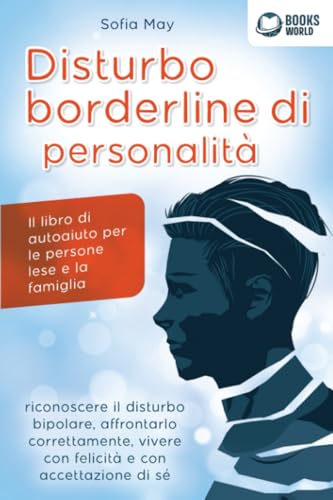 DISTURBO BORDERLINE DI PERSONALITÀ: Il libro di autoaiuto per le persone lese e la famiglia, riconoscere il disturbo bipolare, affrontarlo correttamente, vivere con felicità e con accettazione di sé DISTURBO BORDERLINE DI PERSONALITÀ: Il libro di autoaiuto per le persone lese e la famiglia, riconoscere il disturbo bipolare, affrontarlo correttamente, vivere con felicità e con accettazione di sé von EoB