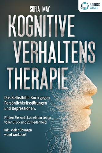 Kognitive Verhaltenstherapie: Das Selbsthilfe Buch gegen Persönlichkeitsstörungen und Depressionen. Finden Sie zurück zu einem Leben voller Glück und Zufriedenheit! Inkl. vieler Übungen und Workbook von EoB