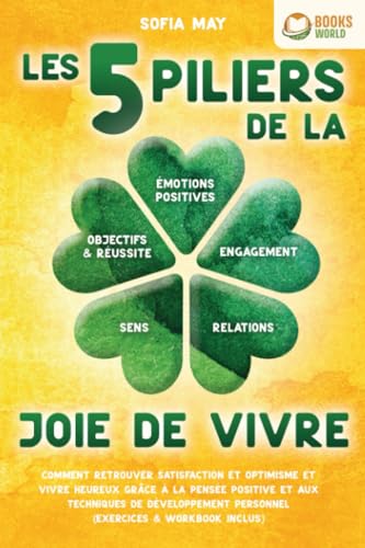 Les 5 piliers de la joie de vivre: Comment retrouver satisfaction et optimisme et vivre heureux grâce à la pensée positive et aux techniques de développement personnel (exercices & workbook inclus) von EoB