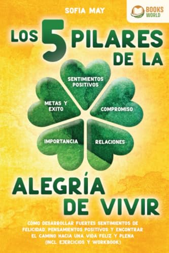 Los 5 pilares de la alegría de vivir: Cómo desarrollar fuertes sentimientos de felicidad, pensamientos positivos y encontrar el camino hacia una vida feliz y plena (incl. ejercicios y workbook) von EoB