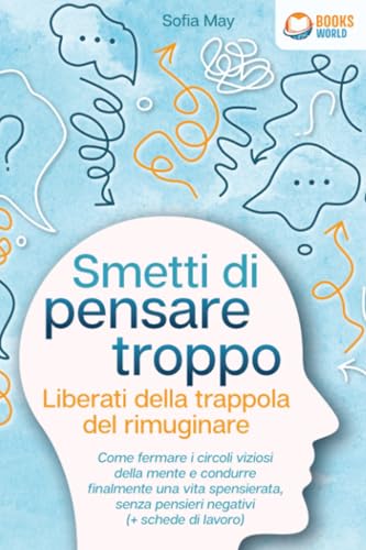 Smetti di pensare troppo - Liberati della trappola del rimuginare: Come fermare i circoli viziosi della mente e condurre finalmente una vita spensierata, senza pensieri negativi (+ schede di lavoro) von EoB