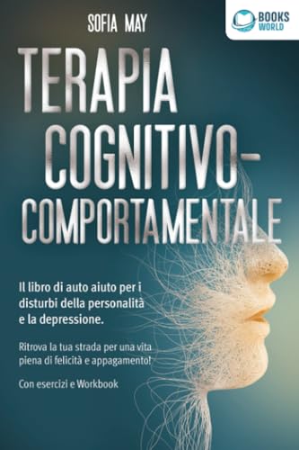 Terapia cognitivo-comportamentale: Il libro di auto aiuto per i disturbi di personalità e la depressione. Ritrova la tua strada verso una vita piena di felicità e appagamento! Con esercizi e workbook Terapia cognitivo-comportamentale: Il libro di auto aiuto per i disturbi di personalità e la depressione. Ritrova la tua strada verso una vita piena di felicità e appagamento! Con esercizi e workbook von EoB