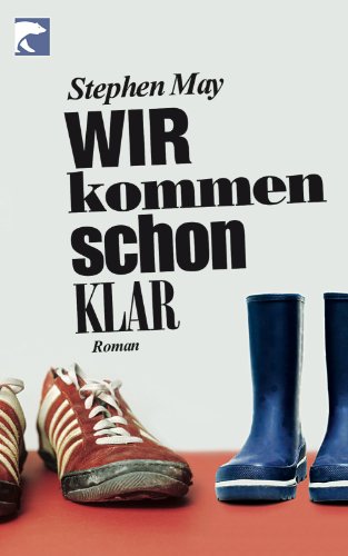 Wir kommen schon klar: Roman: Roman. Deutsche Erstausgabe