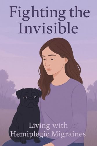 Fighting the invisible: Hemiplegic migraines von Independently published