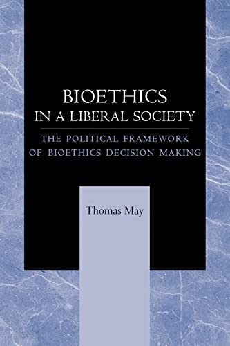Bioethics in a Liberal Society: The Political Framework of Bioethics Decision Making