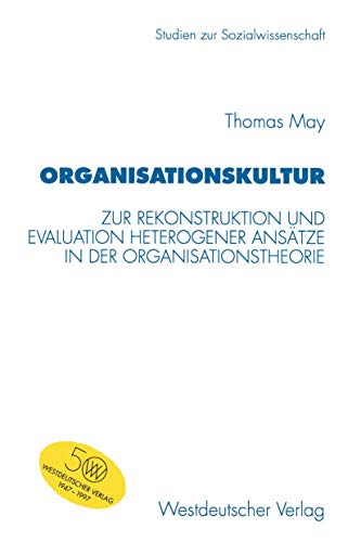 Organisationskultur: Zur Rekonstruktion und Evaluation heterogener Ansätze in der Organisationstheorie (Studien zur Sozialwissenschaft, Band 189) von VS Verlag für Sozialwissenschaften