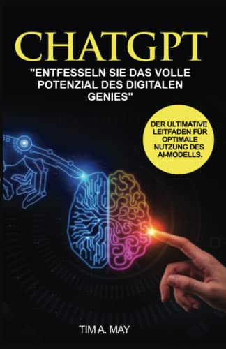 CHATGPT – Entfesseln Sie das Potenzial des digitalen Sprachgenies für eine effektivere Kommunikation in Geschäft und Alltag. Der ultimative Leitfaden für optimale Nutzung des AI-Modells von Independently published