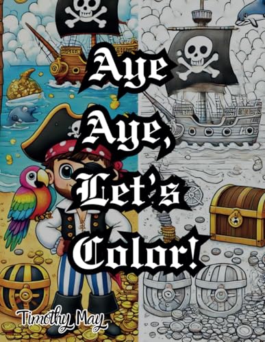 Aye Aye, Let’s Color! (Infinite Imagination: A Coloring Book for the Young and Young at Heart) Aye Aye, Let’s Color! (Infinite Imagination: A Coloring Book for the Young and Young at Heart) von Independently published