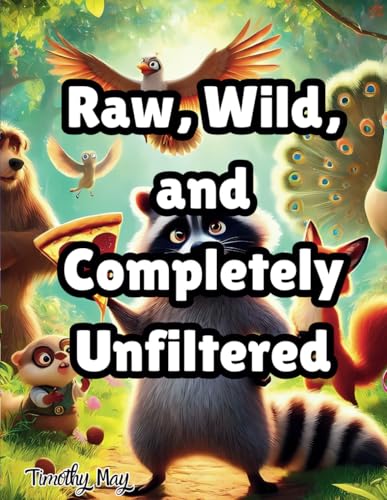 Raw, Wild, and Completely Unfiltered Raw, Wild, and Completely Unfiltered von Independently published