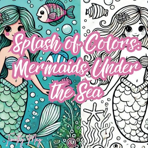 Splash of Colors: Mermaids Under the Sea Splash of Colors: Mermaids Under the Sea