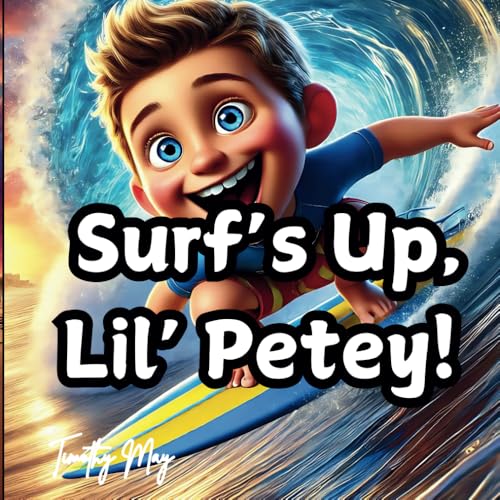 Surf’s Up, Lil’ Petey! Surf’s Up, Lil’ Petey! von Independently published