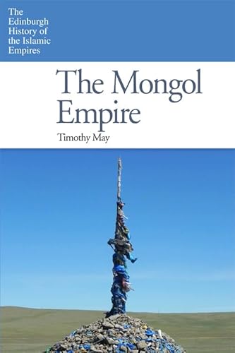 The Mongol Empire (Edinburgh History of the Islamic Empires)