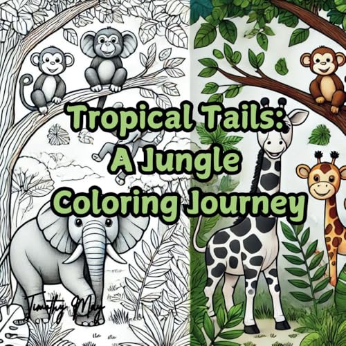 “Tropical Tails: A Jungle Coloring Journey” (Infinite Imagination: A Coloring Book for the Young and Young at Heart) “Tropical Tails: A Jungle Coloring Journey” (Infinite Imagination: A Coloring Book for the Young and Young at Heart) von Independently published