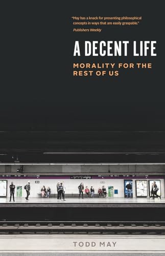 A Decent Life: Morality for the Rest of Us von University of Chicago Press