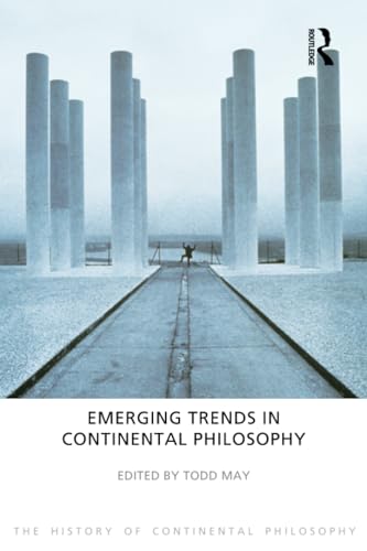 Emerging Trends in Continental Philosophy: The History of Continental Philosophy (The History of Continental Philosophy, 8, Band 8)
