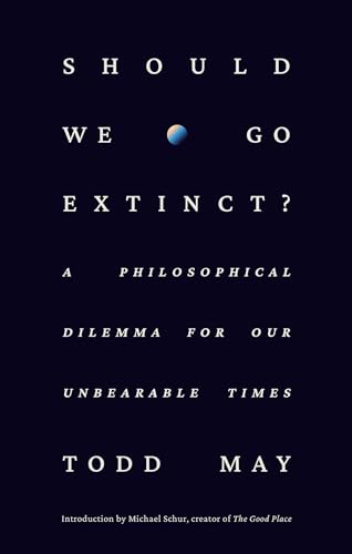 Should We Go Extinct?: A Philosophical Dilemma for Our Unbearable Times von Crown
