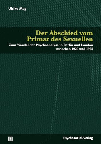 Der Abschied vom Primat des Sexuellen: Zum Wandel der Psychoanalyse in Berlin und London zwischen 1920 und 1925 (Bibliothek der Psychoanalyse)