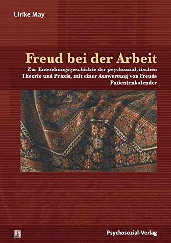 Freud bei der Arbeit: Zur Entstehungsgeschichte der psychoanalytischen Theorie und Praxis, mit einer Auswertung von Freuds Patientenkalender (Bibliothek der Psychoanalyse)