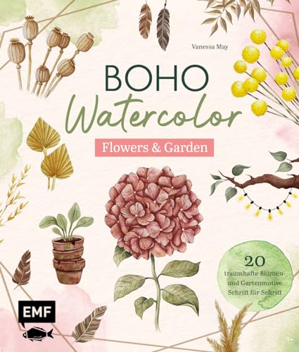 Boho Watercolor – Flowers & Garden: 20 traumhafte Blumen- und Gartenmotive Schritt für Schritt mit Aquarell malen – Mit praktischen Grundlagen für den schnellen Einstieg von Edition Michael Fischer