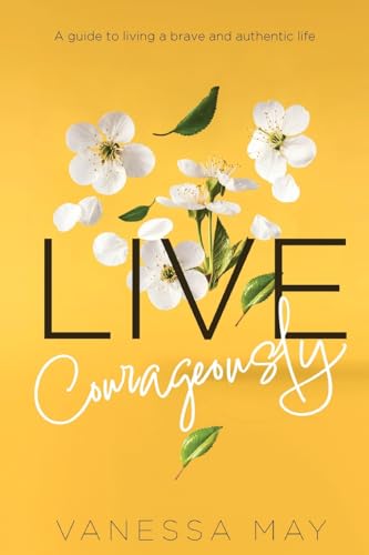 Live Courageously: A guide to living a brave and authentic life von Courage Unfolding Ltd