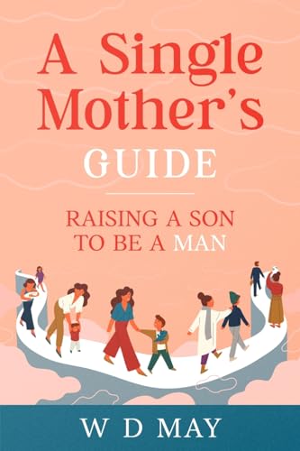 A Single Mother's Guide: Raising a Son to be a Man von eBookIt.com