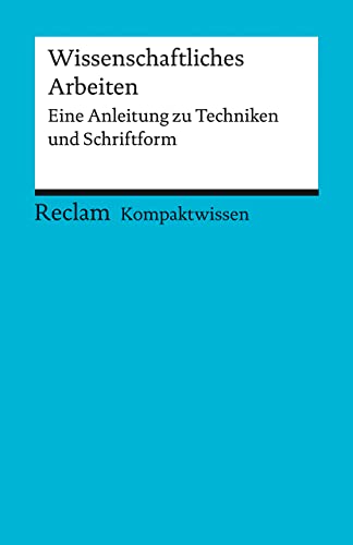 Kompaktwissen. Wissenschaftliches Arbeiten: Eine Anleitung zu Techniken und Schriftform (Reclams Universal-Bibliothek) von Reclam, Philipp, jun. GmbH, Verlag