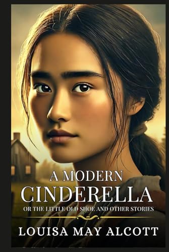 A Modern Cinderella Or The Little Old Shoe and Other Stories: Showcasing Custom Artwork Original illustrations A Modern Cinderella Or The Little Old Shoe and Other Stories: Showcasing Custom Artwork Original illustrations