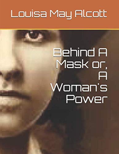 Behind A Mask or, A Woman's Power Behind A Mask or, A Woman's Power von Independently published