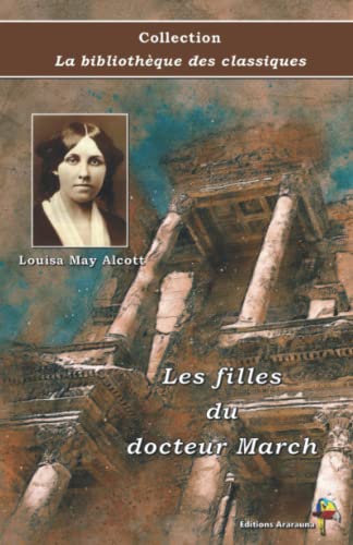 Les filles du docteur March - Louisa May Alcott - Collection La bibliothèque des classiques: Texte intégral Les filles du docteur March - Louisa May Alcott - Collection La bibliothèque des classiques: Texte intégral