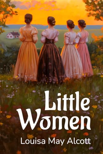 Little Women: A Literary Classic About Sisters and Family Dynamics Little Women: A Literary Classic About Sisters and Family Dynamics von Independently published