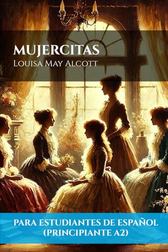 Mujercitas (Para estudiantes de español principiantes A2) | Little Women (For Beginner A2 Spanish Students) (Spanish Edition) von Independently published