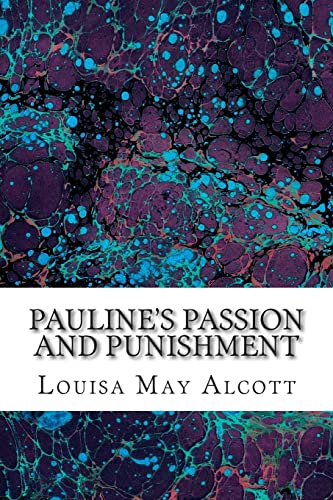 Pauline's Passion and Punishment: (Louisa May Alcott Classics Collection) von CREATESPACE