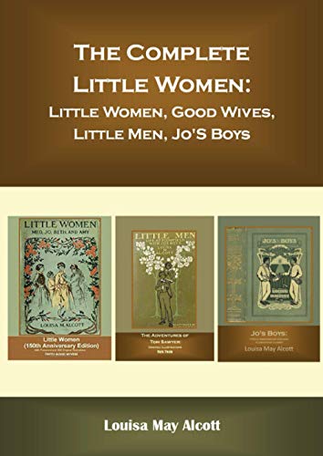 The Complete Little Women: Little Women, Good Wives, Little Men, Jo'S Boys The Complete Little Women: Little Women, Good Wives, Little Men, Jo'S Boys von Independently published