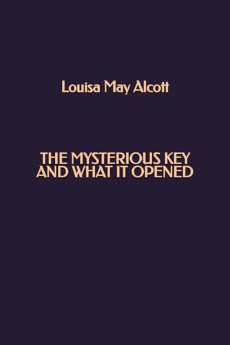 The Mysterious Key and What It Opened The Mysterious Key and What It Opened von Independently published